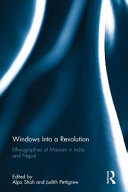 Windows into a revolution : ethnographies of Maoism in India and Nepal /