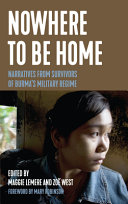 Nowhere to be home : narratives from survivors of Burma's military regime /