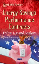 Energy savings performance contracts : federal use and analyses /