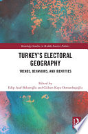 Turkey's electoral geography : trends, behaviors, and identities /