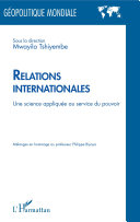 Relations internationales : une science appliquée au service du pouvoir : mélanges en hommage au professeur Philippe Biyoya /