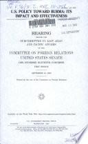 U.S. policy toward Burma : its impact and effectiveness : hearing before the Subcommittee on East Asian and Pacific Affairs of the Committee on Foreign Relations, United States Senate, One Hundred Eleventh Congress, first session, September 30, 2009