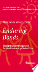 Enduring bonds : the significance of interpersonal relationships in young children's lives /