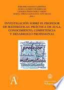 Investigación sobre el profesor de matemáticas : práctica de aula, conocimiento, competencia y desarrollo profesional /