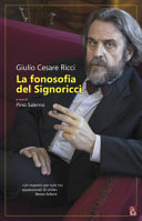 La fonosofia del Signoricci : conversazioni con Giulio Cesare Ricci, luomo del suono /