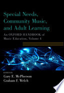 Special needs, community music, and adult learning an Oxford handbook of music education,