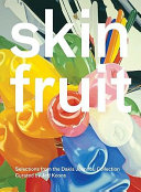 Skin fruit : selections from the Dakis Joannou collection, curated by Jeff Koons, New Museum, New York