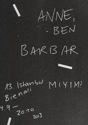 Anne, ben barbar miyim? : 13. Istanbul Bienali : 14.9 - 20.10 2013 : rehber = Mom, am I barbarian? : 13. Istanbul Biennial : 14/9 -20/10 2013 : guide /