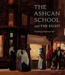 The Ashcan school and The Eight : creating a national art /