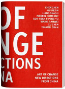 Art of change : new directions from China: Chen Zhen, Gu Dexin, Liang Shaoji, Madein Company, Sun Yuan & Peng Yu, Wang Jianwei, Xu Zhen, Yingmei Duan /