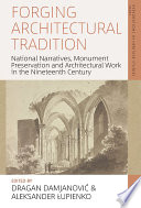 Forging architectural tradition : national narratives, monument preservation and architectural work in the nineteenth-century /