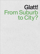 Glatt! : from suburb to city? /