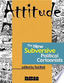 Attitude : the new subversive political cartoonists /