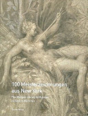 100 Meisterzeichnungen aus New York : the Morgan Library & Museum zu Gast in München