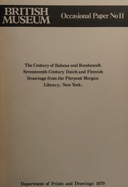 The century of Rubens and Rembrandt : seventeenth-century Dutch and Flemish drawings from the Pierpont Morgan Library, New York : [exhibition] 27 September 1979 to 13 January 1980