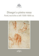 Disegni a pietra rossa : fonti, tecniche e stili, 1500-1800 ca. /