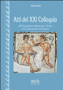 Atti del XXI Colloquio dell'Associazione italiana per lo studio e la conservazione del mosaico : con il patrocinio del Ministero per i Beni e le Attività Culturali (Reggio Emilia, 18-21 marzo 2015) /