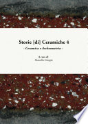 Storie [di] ceramiche 4 : ceramica e archeometria : atti della giornata di studi in ricordo di Graziella Berti, a quattro anni dalla scomparsa /