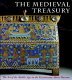 The medieval treasury : the art of the Middle Ages in the Victoria and Albert Museum /