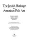 The Jewish heritage in American folk art /