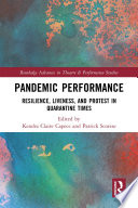Pandemic performance : resilience, liveness, and protest in quarantine times /