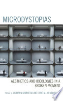 Microdystopias : aesthetics and ideologies in a broken moment /
