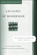Legacies of modernism : art and politics in northern Europe, 1890-1950 /