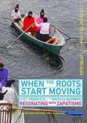 When the roots start moving : first mouvement : to navigate backward : resonating with Zapatismo /