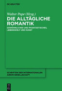 Die allt�agliche Romantik : Gew�ohnliches und Phantastisches, Lebenswelt und Kunst /