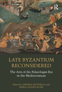 Late Byzantium reconsidered the arts of the Palaiologan era in the Mediterranean /