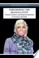 Performing the Iranian state : visual culture and representations of Iranian identity /