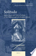 Solitudo : spaces, places, and times of solitude in late medieval and early modern cultures /
