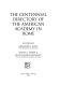 The centennial directory of the American Academy in Rome /