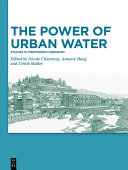 The Power of Urban Water : Studies in Premodern Urbanism /