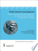 Studia Classica Caesaraugustana : vigencia y presencia del mundo clásico hoy : XXV años de Estudios Clásicos en la Universidad de Zaragoza /