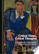 Critical times, critical thoughts : contemporary Greek writers discuss facts and fiction /
