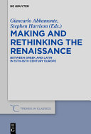Making and rethinking the Renaissance : between Greek and Latin in 15th-16th century Europe /