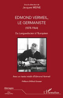 Edmond Vermeil, le germaniste, 1878-1964 : du Languedocien à l'Européen : actes du colloque international tenu à Congénies, Gard, et à Nîmes sous l'égide de l'Association Maurice Aliger, sous la direction de Jean-Marc Roger et Jacques Meine, les 1er et 2 octobre 2011 /