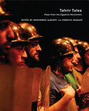 Tahrir tales : plays from the Egyptian revolution /