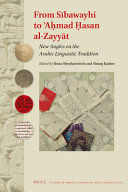 From Si��bawayhi to ��Ah��mad H��asan al-Zayya��t : new angles on the Arabic linguistic tradition /
