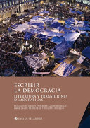 Escribir la democracia : literatura y transiciones democráticas /