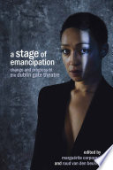 A stage of emancipation : change and progress at the Dublin Gate Theatre /