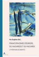 Francophonies d'Europe, du Maghreb et du Machrek : littératures & libertés : colloque organisé à Bruxelles (18 et 19 novembre 2011) par les Archives & Musée de la Littérature et l'association Italiques /