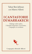 I cantastorie di Marrakech : dialogo sulle radici, l'identità migrante, il razzismo, l'impegno, la scrittura /