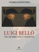 Luigi Bellò : tra Rembrandt e Manzoni /