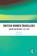 British Women Travellers : Empire and Beyond, 1770-1870 /