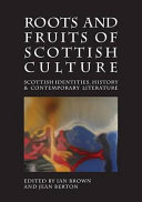 Roots and fruits of Scottish culture : Scottish identities, history and contemporary literature /