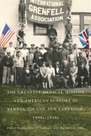 The Grenfell Medical Mission and American Support in Newfoundland and Labrador, 1890s-1940s /