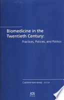 Biomedicine in the twentieth century : practices, policies, and politics /