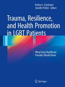 Trauma, resilience, and health promotion in LGBT patients : what every healthcare provider should know /